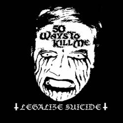50 Ways To Kill Me : Legalize Suicide